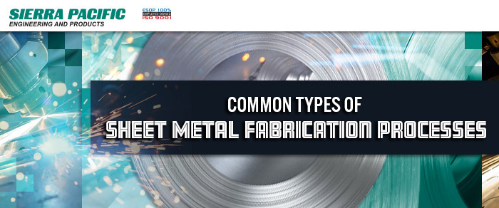 Common Types of Sheet Metal Fabrication Processes